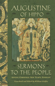 Title: Sermons to the People: Advent, Christmas, New Year, Epiphany, Author: Saint Augustine