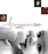 Title: From Conception to Birth: A Life Unfolds, Author: Alexander Tsiaras