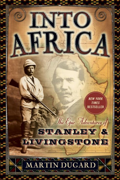 Into Africa: The Epic Adventures of Stanley and Livingstone