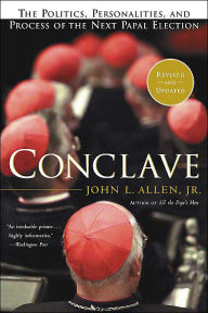 Title: Conclave: The Politics, Personalities and Process of the Next Papal Election, Author: John L. Allen Jr.