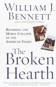 Title: Broken Hearth: Reversing the Moral Collapse of the American Family, Author: William J. Bennett