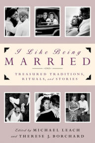 Title: I like Being Married: Treasured Traditions, Rituals, and Stories, Author: Michael Leach