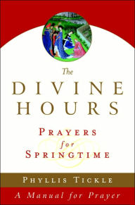 Title: The Divine Hours (Volume Three): Prayers for Springtime: A Manual for Prayer, Author: Phyllis Tickle
