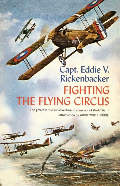 Fighting The Flying Circus: Greatest True Air Adventure to Come out of World War I