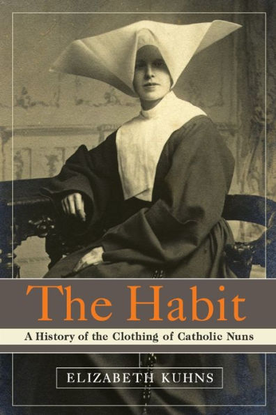 Habit: A History of the Clothing Catholic Nuns