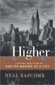 Title: Higher: A Historic Race to the Sky and the Making of a City, Author: Neal Bascomb