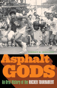 Title: Asphalt Gods: An Oral History of the Rucker Tournament, Author: Vincent M. Mallozzi