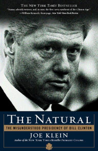 Title: Natural: The Misunderstood Presidency of Bill Clinton, Author: Joe Klein