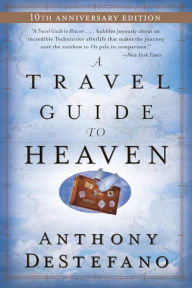 Title: A Travel Guide to Heaven: 10th Anniversary Edition, Author: Anthony DeStefano