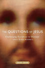 The Questions of Jesus: Challenging Ourselves to Discover Life's Great Answers