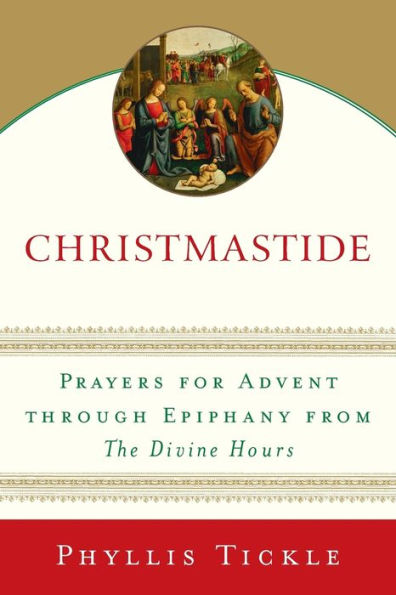 Christmastide: Prayers for Advent through Epiphany from The Divine Hours