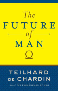Title: The Future of Man, Author: Teilhard de Chardin
