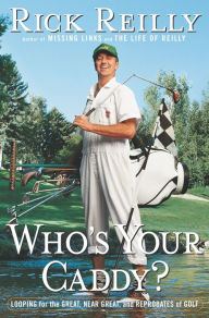Title: Who's Your Caddy?: Looping for the Great, Near Great, and Reprobates of Golf, Author: Rick Reilly