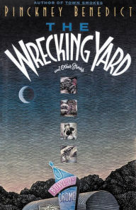 Title: Wrecking Yard, Author: Pinckney Benedict