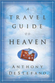 Title: Travel Guide to Heaven, Author: Anthony DeStefano