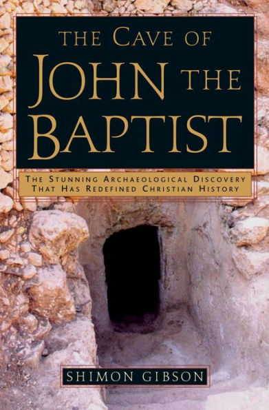 Cave of John the Baptist: The Stunning Archaeological Discovery That Has Redefined Christian History