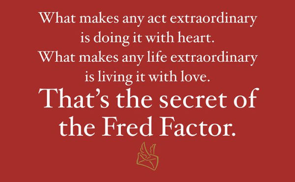 The Fred Factor: How Passion in Your Work and Life Can Turn the Ordinary into the Extraordinary