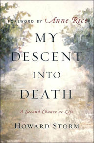 Title: My Descent into Death: A Second Chance at Life, Author: Howard Storm