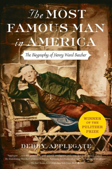 The Most Famous Man America: Biography of Henry Ward Beecher
