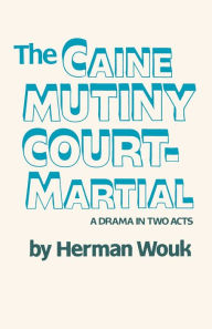 Title: The Caine Mutiny Court-Martial, Author: Herman Wouk