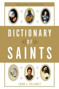 Title: Dictionary of Saints, Author: John J. Delaney