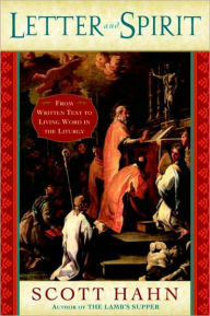 Title: Letter and Spirit: From Written Text to Living Word in the Liturgy, Author: Scott Hahn
