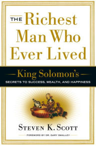Title: The Richest Man Who Ever Lived: King Solomon's Secrets to Success, Wealth, and Happiness, Author: Steven K. Scott