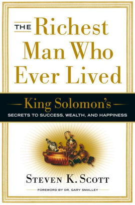 The Richest Man Who Ever Lived King Solomon S Secrets To