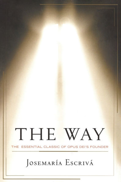 The Way: The Essential Classic of Opus Dei's Founder