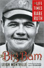 The Big Bam: The Life and Times of Babe Ruth