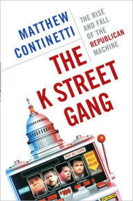 Title: K Street Gang: The Rise and Fall of the Republican Machine, Author: Matthew Continetti