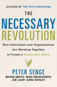 Title: The Necessary Revolution: How Individuals and Organizations Are Working Together to Create a Sustainable World, Author: Peter M. Senge