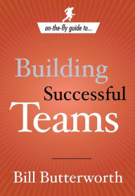 Title: On-the-Fly Guide to Building Successful Teams, Author: Bill Butterworth