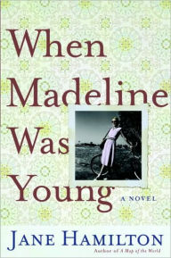 Title: When Madeline Was Young, Author: Jane Hamilton