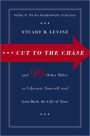 Cut to the Chase: And 99 Other Rules to Liberate Yourself and Gain Back the Gift of Time