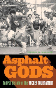 Title: Asphalt Gods: An Oral History of the Rucker Tournament, Author: Vincent M. Mallozzi