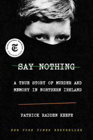 English book pdf free download Say Nothing: A True Story of Murder and Memory in Northern Ireland by Patrick Radden Keefe