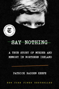 Free ebook phone download Say Nothing: A True Story of Murder and Memory in Northern Ireland (English literature)  9780307279286