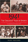 1941 -- the Greatest Year in Sports: Two Baseball Legends, Two Boxing Champs, and the Unstoppable Thoroughbred Who Made History in the Shadow of War