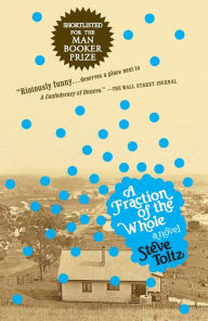 Title: A Fraction of the Whole: A Novel, Author: Steve Toltz