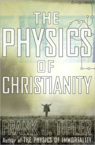 Title: The Physics of Christianity, Author: Frank J. Tipler