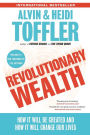 Revolutionary Wealth: How It Will Be Created and How It Will Change Our Lives