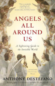 Title: Angels All Around Us: A Sightseeing Guide to the Invisible World, Author: Anthony DeStefano
