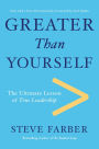 Greater Than Yourself: The Ultmate Lesson of True Leadership