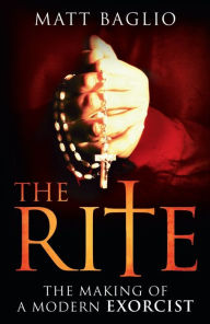 Title: The Rite: The Making of a Modern Exorcist, Author: Matt Baglio