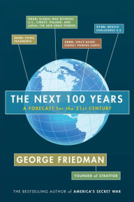Title: Next 100 Years: A Forecast for the 21st Century, Author: George Friedman