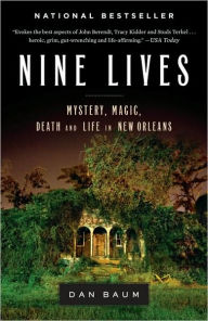 Title: Nine Lives: Mystery, Magic, Death, and Life in New Orleans, Author: Dan Baum