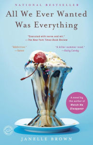 Title: All We Ever Wanted Was Everything: A Novel, Author: Janelle Brown
