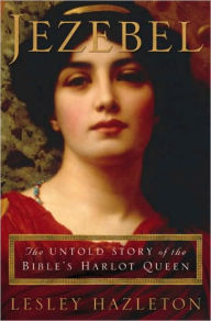 Title: Jezebel: The Untold Story of the Bible's Harlot Queen, Author: Lesley Hazleton