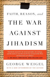 Title: Faith, Reason, and the War Against Jihadism, Author: George Weigel